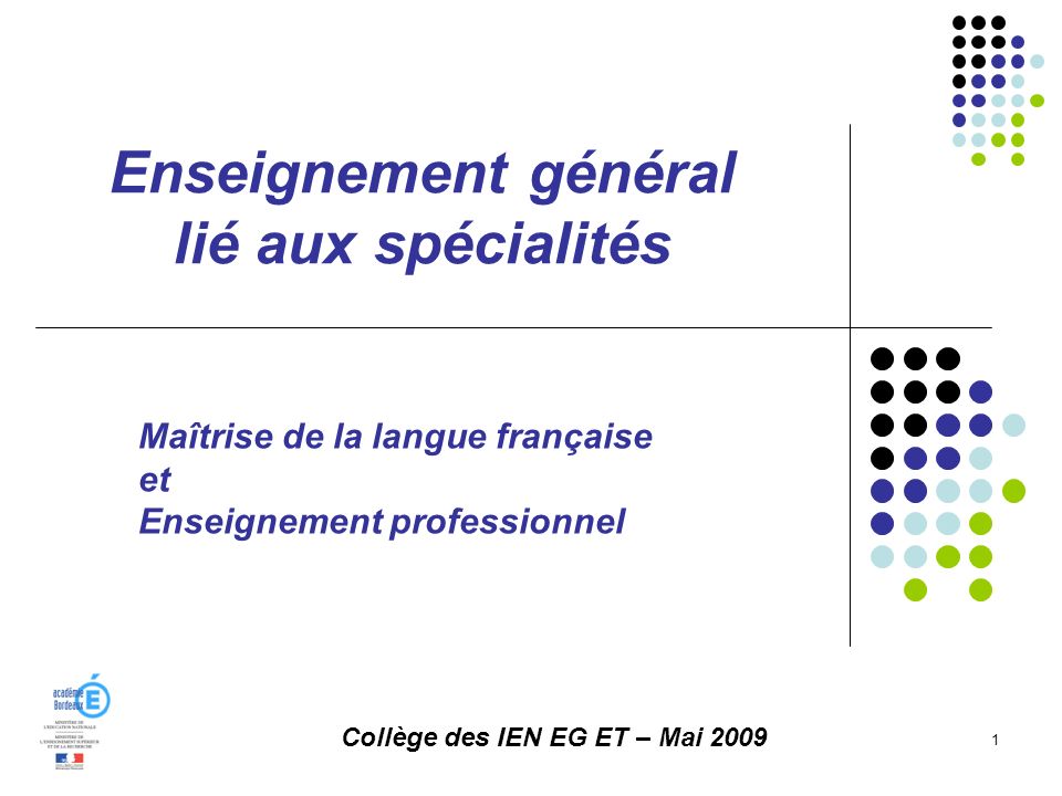Enseignement général lié aux spécialités 1 Collège des IEN EG ET – Mai 2009 Maîtrise de la langue française et Enseignement professionnel