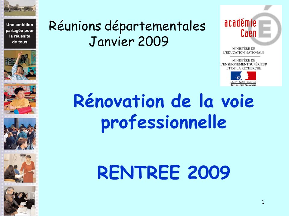 1 Rénovation de la voie professionnelle RENTREE 2009 Réunions départementales Janvier 2009
