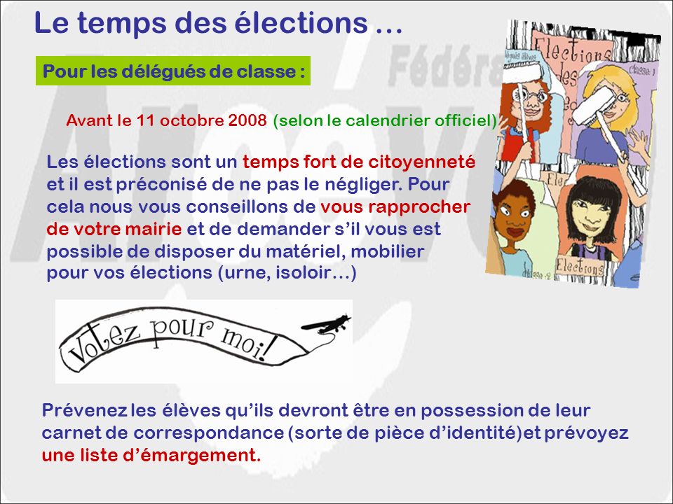 Le temps des élections … Pour les délégués de classe : Avant le 11 octobre 2008 (selon le calendrier officiel) Les élections sont un temps fort de citoyenneté et il est préconisé de ne pas le négliger.