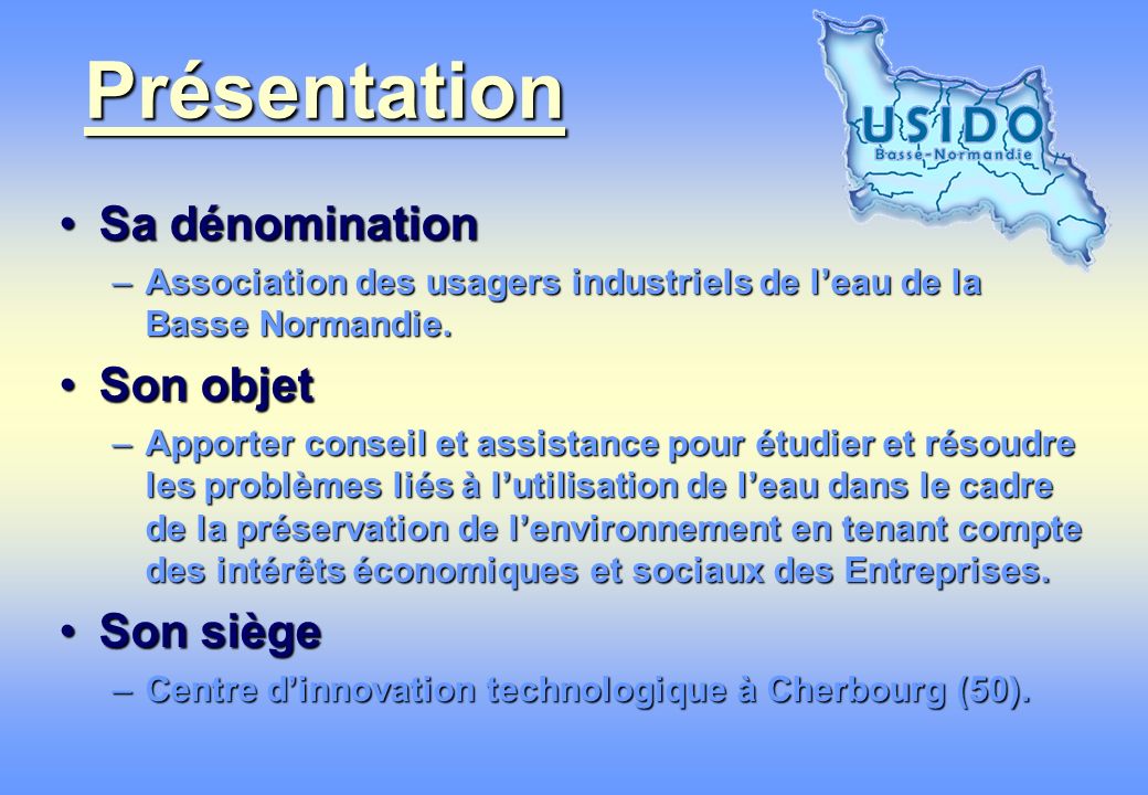 Présentation Sa dénominationSa dénomination –Association des usagers industriels de leau de la Basse Normandie.