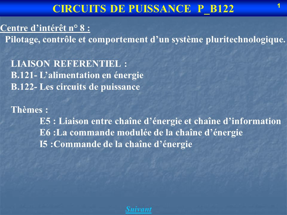 Suivant CIRCUITS DE PUISSANCE P_B122 1 Centre dintérêt n° 8 : Pilotage, contrôle et comportement dun système pluritechnologique.