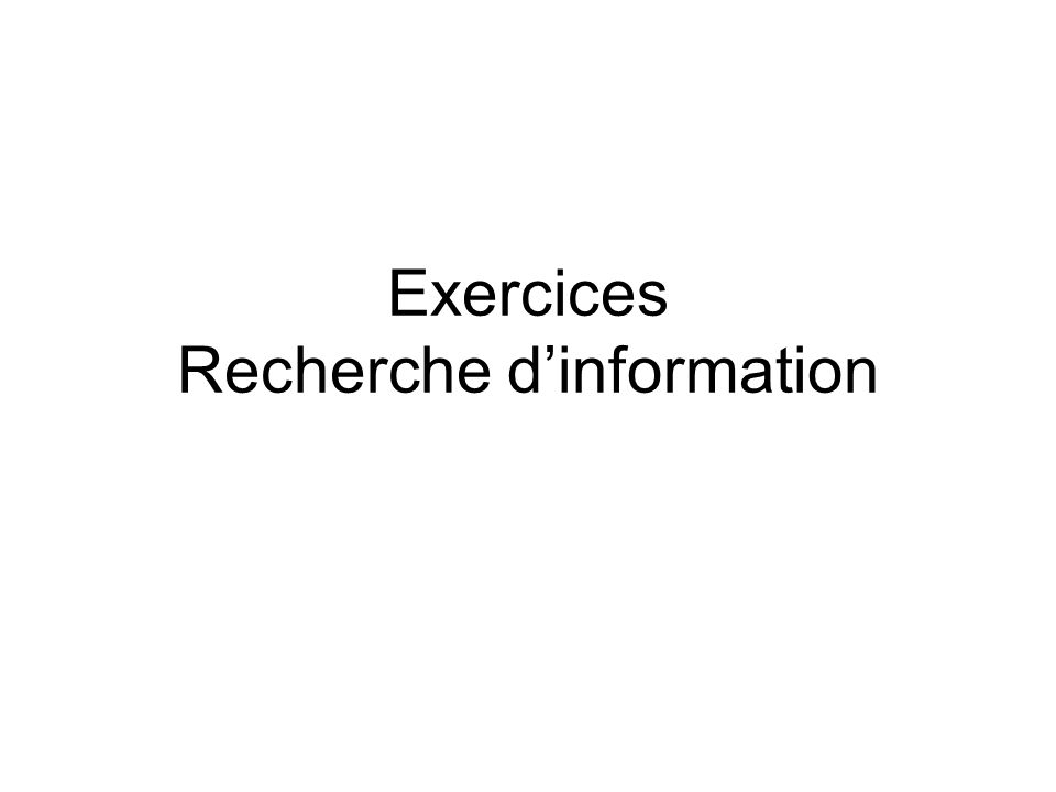 Exercices Recherche dinformation