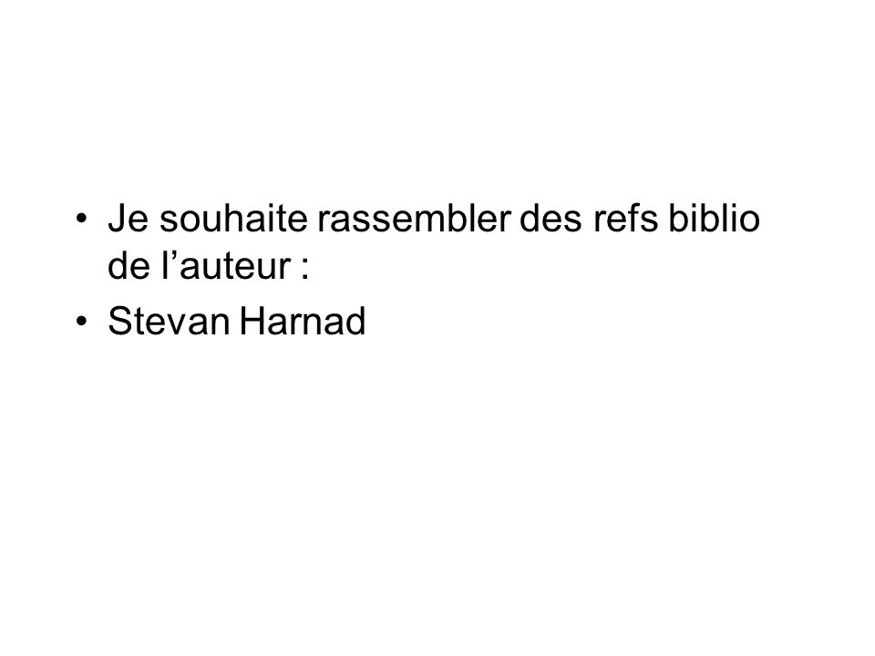 Je souhaite rassembler des refs biblio de lauteur : Stevan Harnad