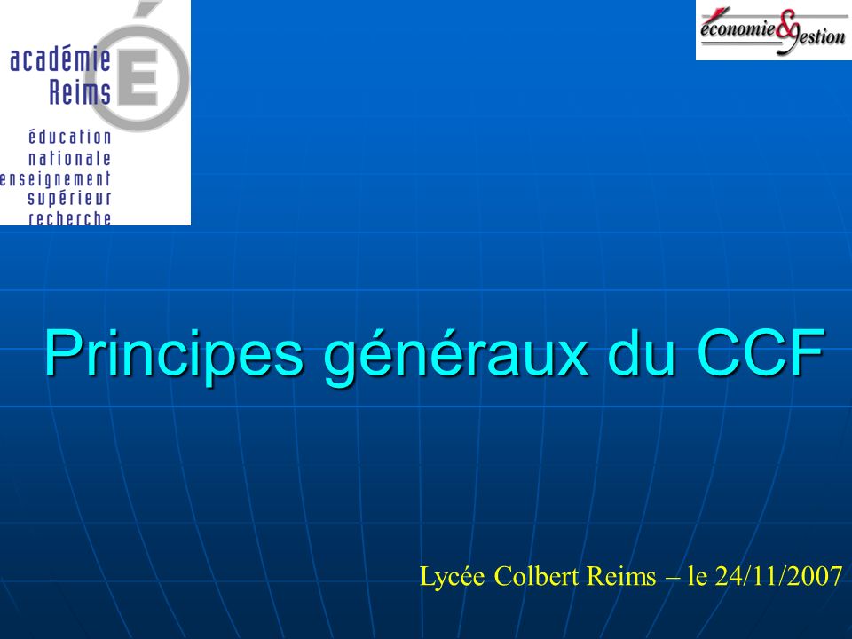 Principes généraux du CCF Lycée Colbert Reims – le 24/11/2007