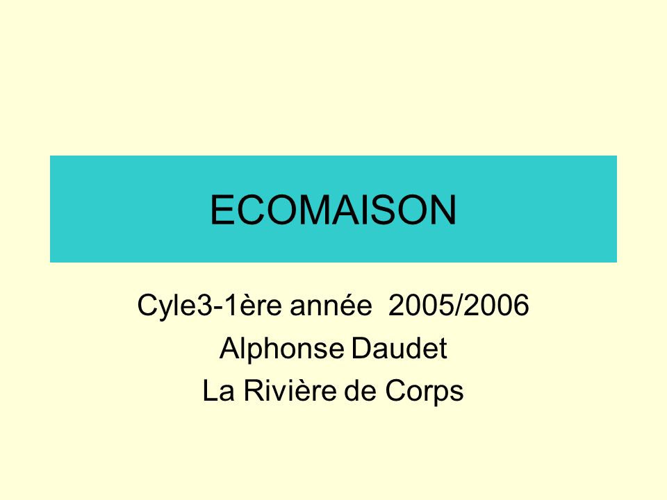 ECOMAISON Cyle3-1ère année 2005/2006 Alphonse Daudet La Rivière de Corps