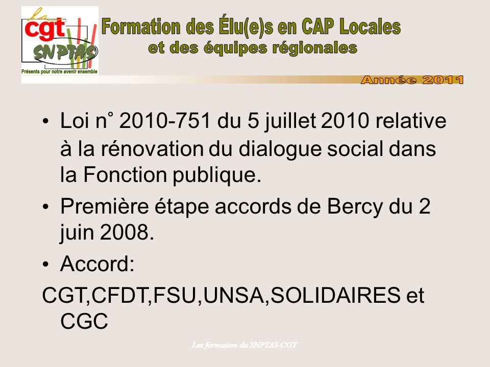 Les formation du SNPTAS-CGT Loi n° du 5 juillet 2010 relative à la rénovation du dialogue social dans la Fonction publique.
