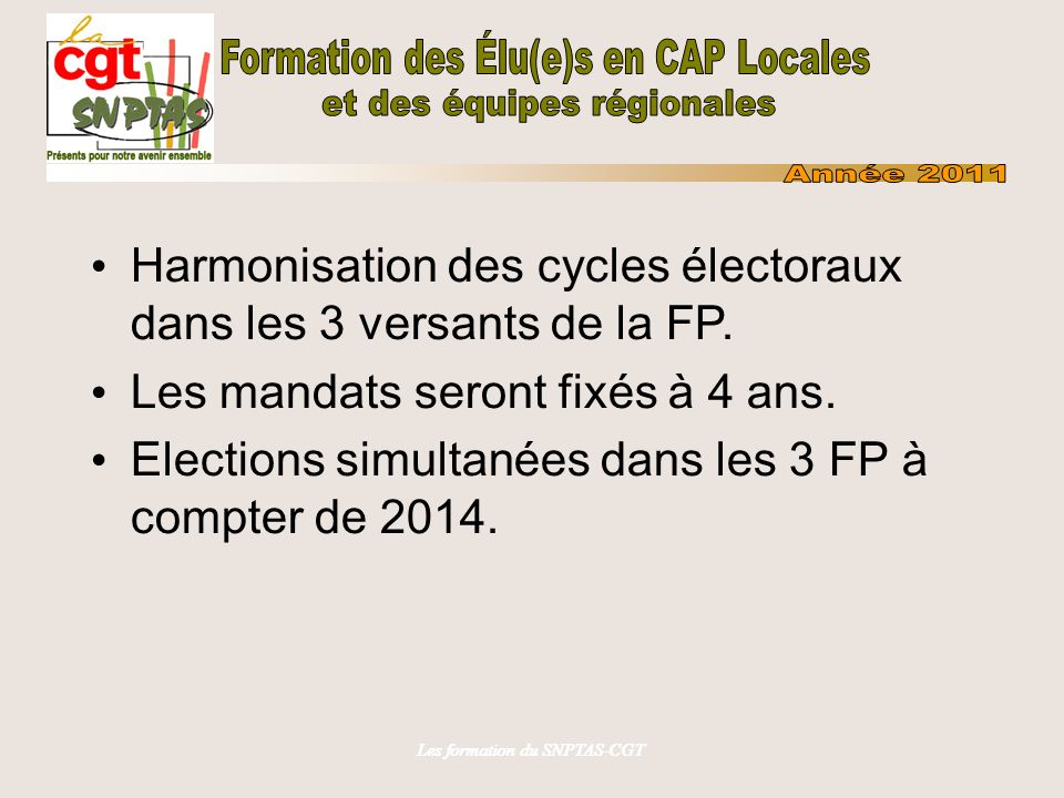 Les formation du SNPTAS-CGT Harmonisation des cycles électoraux dans les 3 versants de la FP.