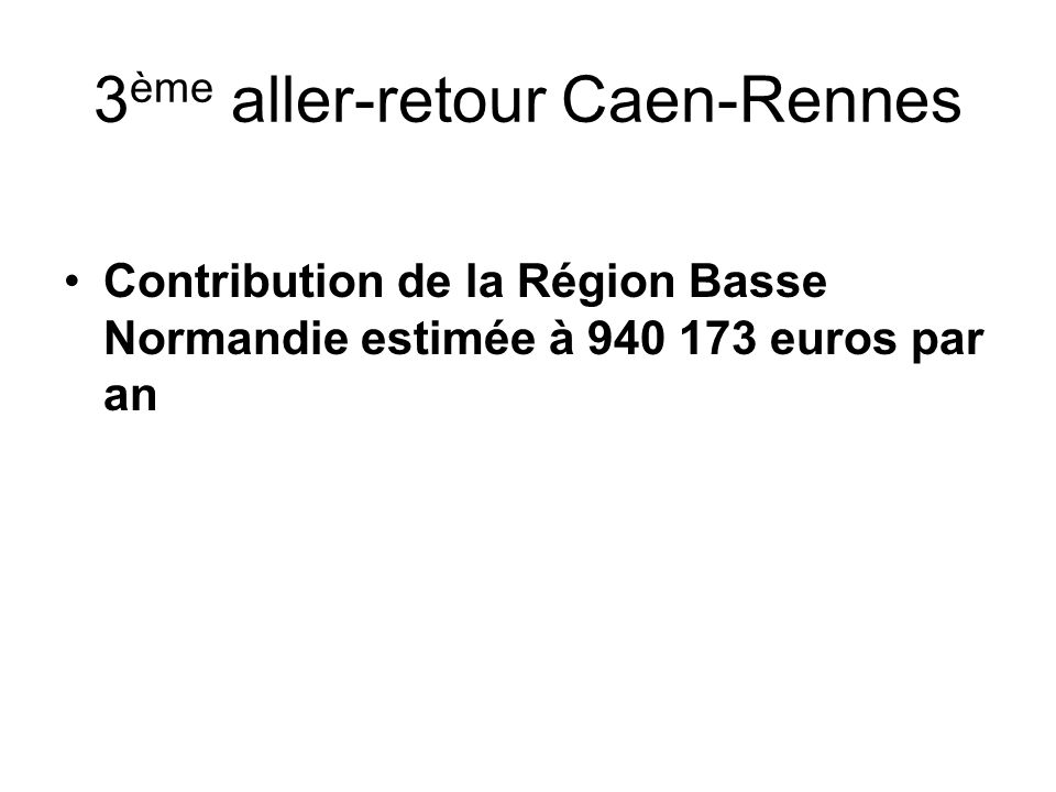 3 ème aller-retour Caen-Rennes Contribution de la Région Basse Normandie estimée à euros par an