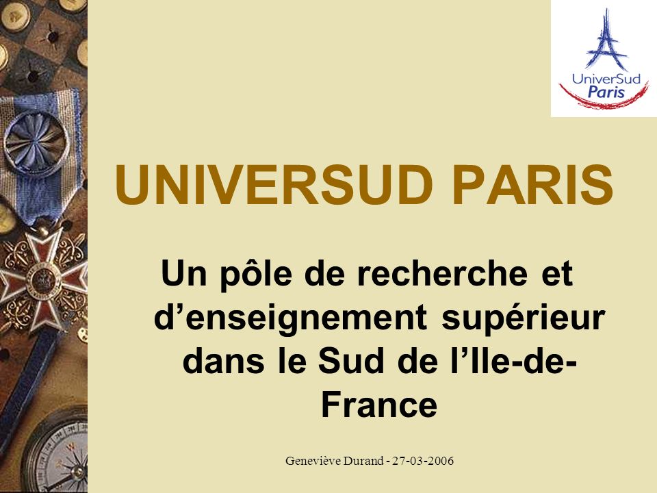 Geneviève Durand UNIVERSUD PARIS Un pôle de recherche et denseignement supérieur dans le Sud de lIle-de- France