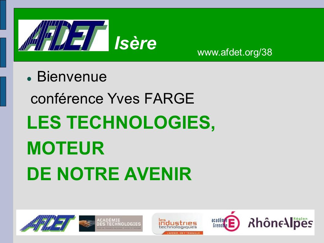 Bienvenue conférence Yves FARGE LES TECHNOLOGIES, MOTEUR DE NOTRE AVENIR   Isère