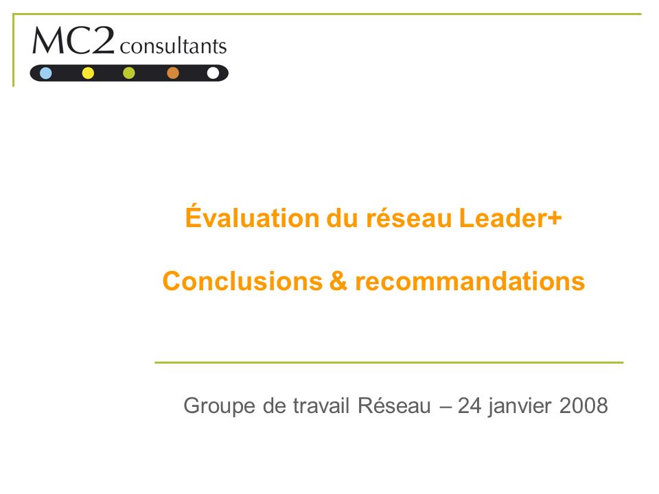 Évaluation du réseau Leader+ Conclusions & recommandations Groupe de travail Réseau – 24 janvier 2008