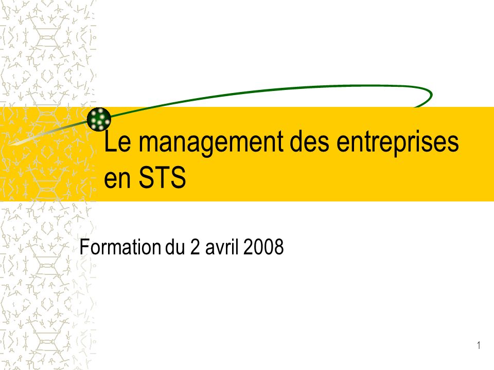 1 Le management des entreprises en STS Formation du 2 avril 2008
