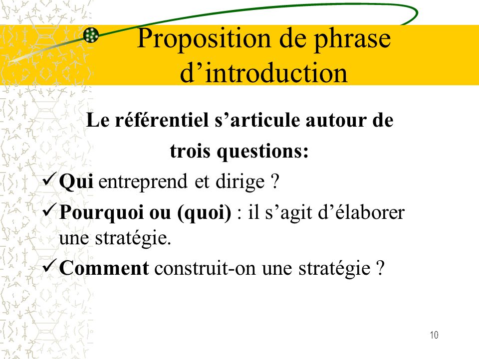 10 Proposition de phrase dintroduction Le référentiel sarticule autour de trois questions: Qui entreprend et dirige .