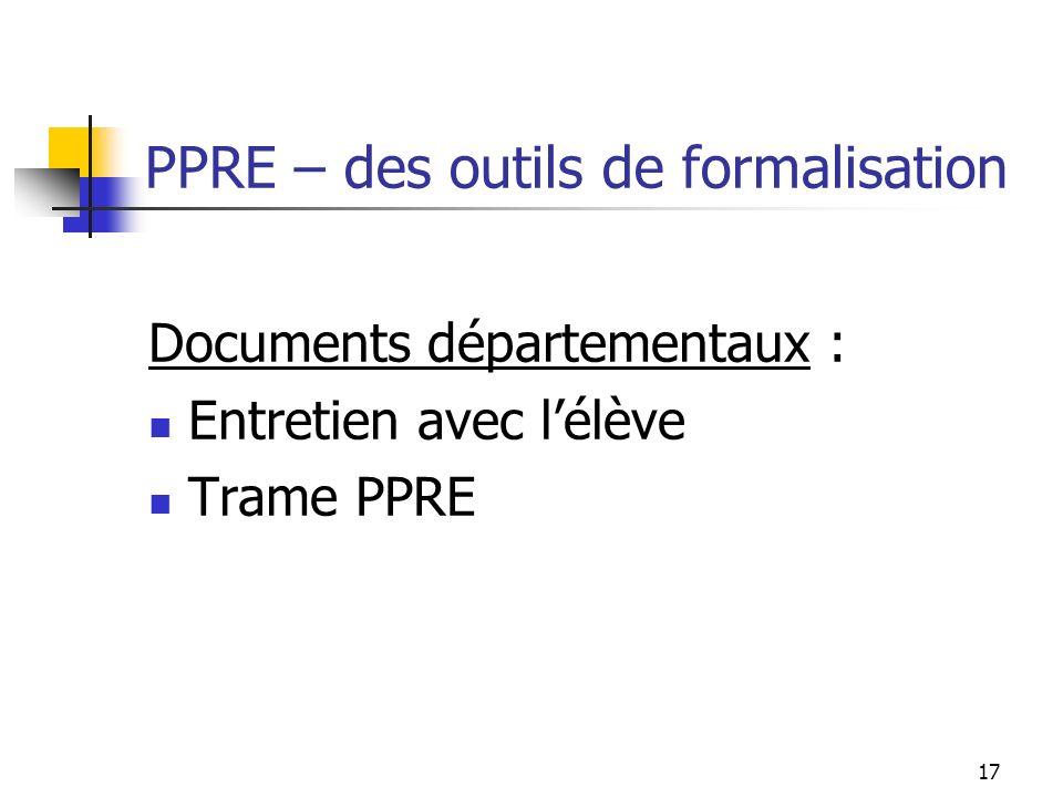 17 PPRE – des outils de formalisation Documents départementaux : Entretien avec lélève Trame PPRE
