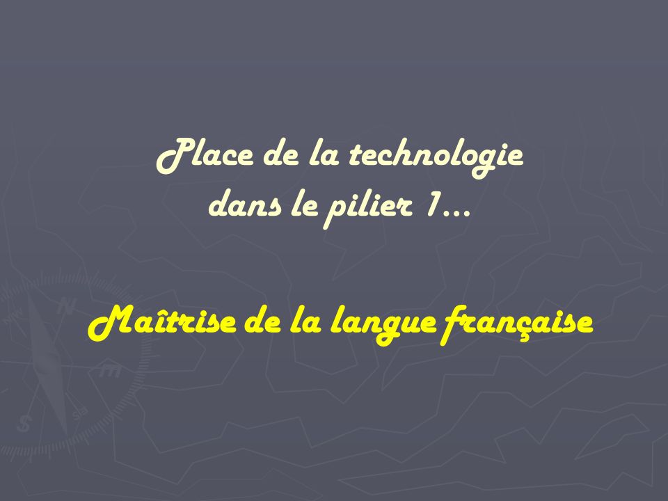 Maîtrise de la langue française Place de la technologie dans le pilier 1…
