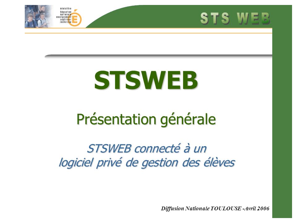 Diffusion Nationale TOULOUSE -Avril 2006 STSWEB Présentation générale STSWEB connecté à un logiciel privé de gestion des élèves