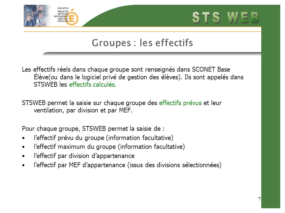 7 Groupes : les effectifs Les effectifs réels dans chaque groupe sont renseignés dans SCONET Base Élève(ou dans le logiciel privé de gestion des élèves).