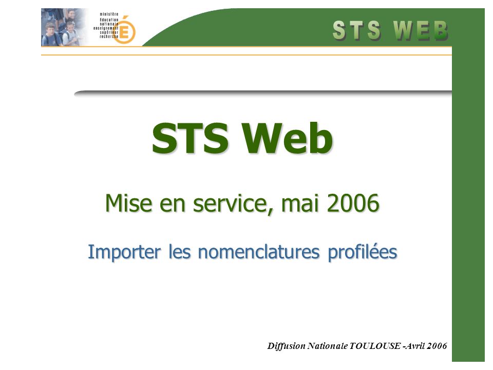 Diffusion Nationale TOULOUSE -Avril 2006 STS Web Mise en service, mai 2006 Importer les nomenclatures profilées