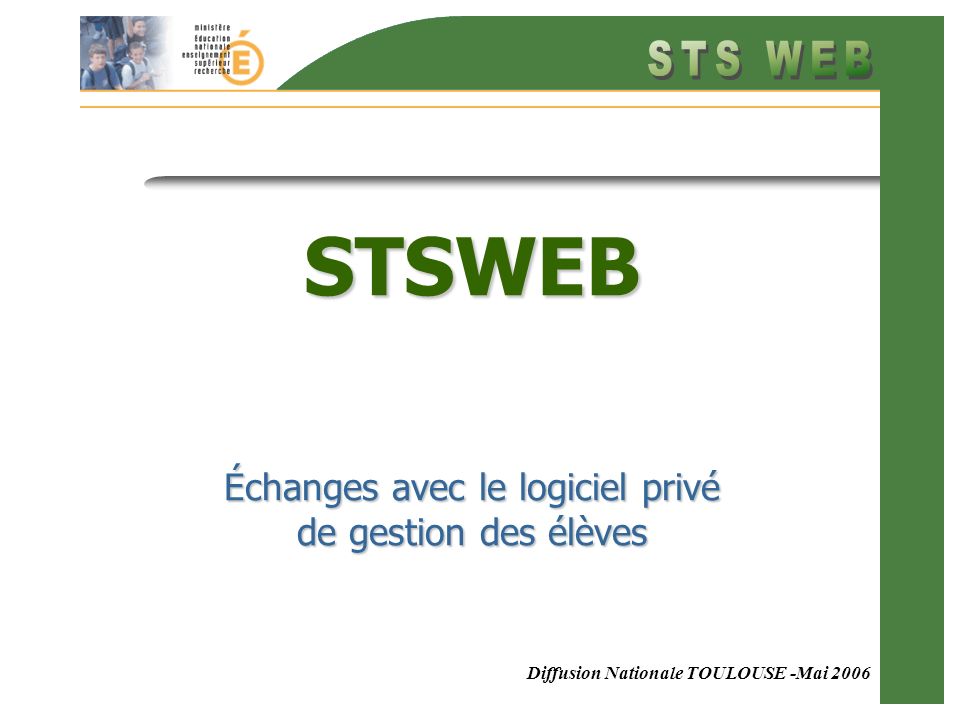 Diffusion Nationale TOULOUSE -Mai 2006 STSWEB Échanges avec le logiciel privé de gestion des élèves