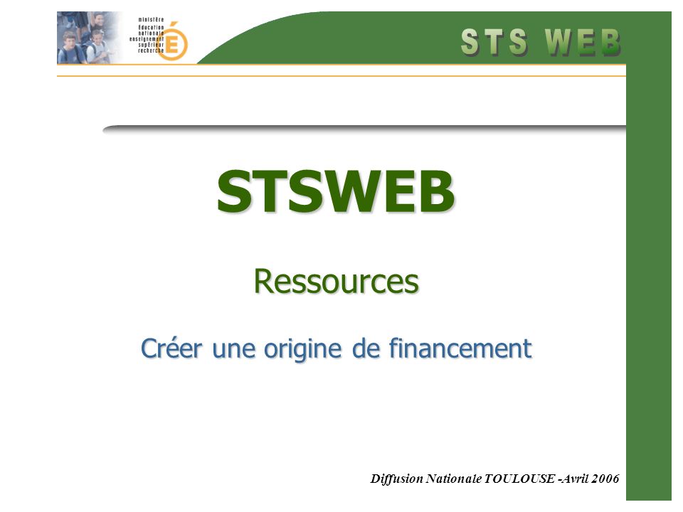 Diffusion Nationale TOULOUSE -Avril 2006 STSWEB Ressources Créer une origine de financement