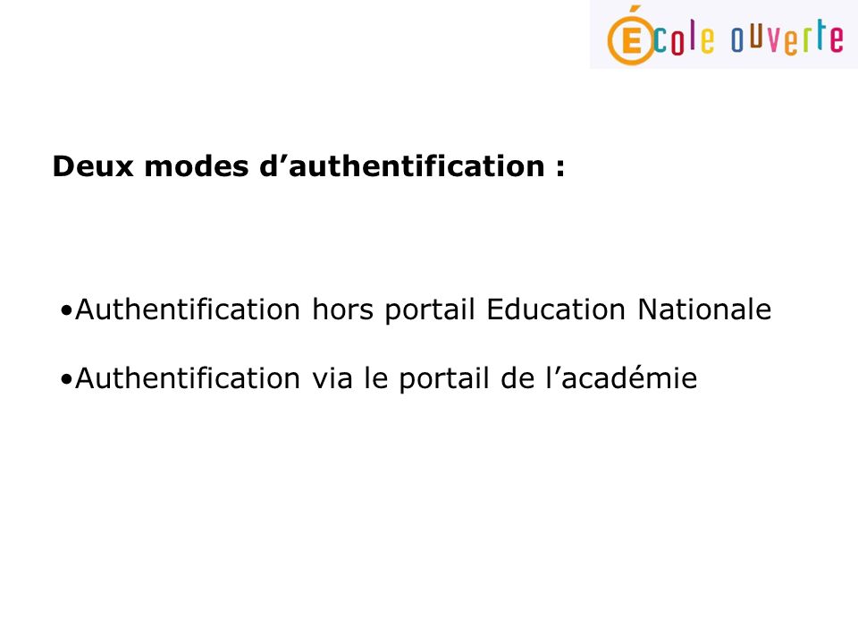 Deux modes dauthentification : Authentification hors portail Education Nationale Authentification via le portail de lacadémie