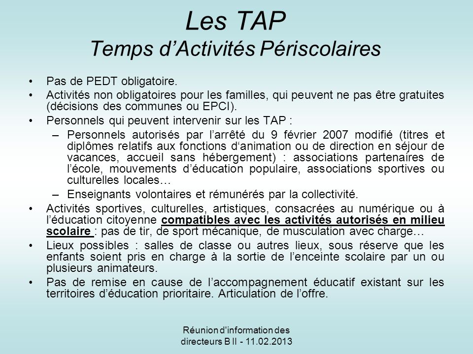 Réunion d information des directeurs B II Les TAP Temps dActivités Périscolaires Pas de PEDT obligatoire.