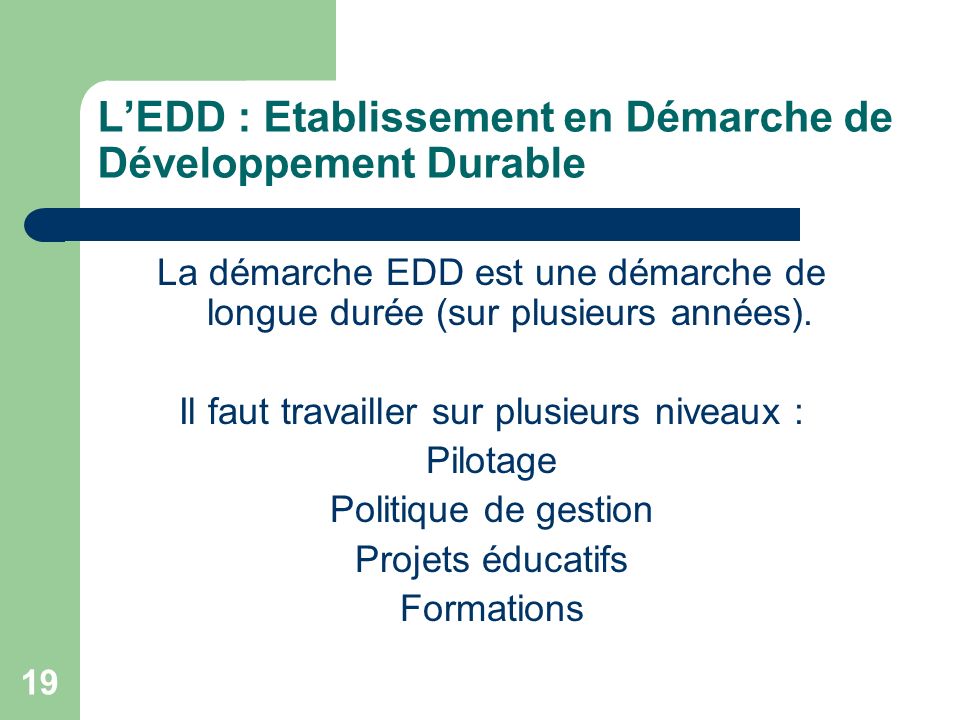 19 LEDD : Etablissement en Démarche de Développement Durable La démarche EDD est une démarche de longue durée (sur plusieurs années).