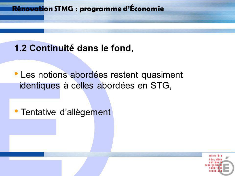 E 5 Rénovation STMG : programme dÉconomie 1.2 Continuité dans le fond, Les notions abordées restent quasiment identiques à celles abordées en STG, Tentative dallègement