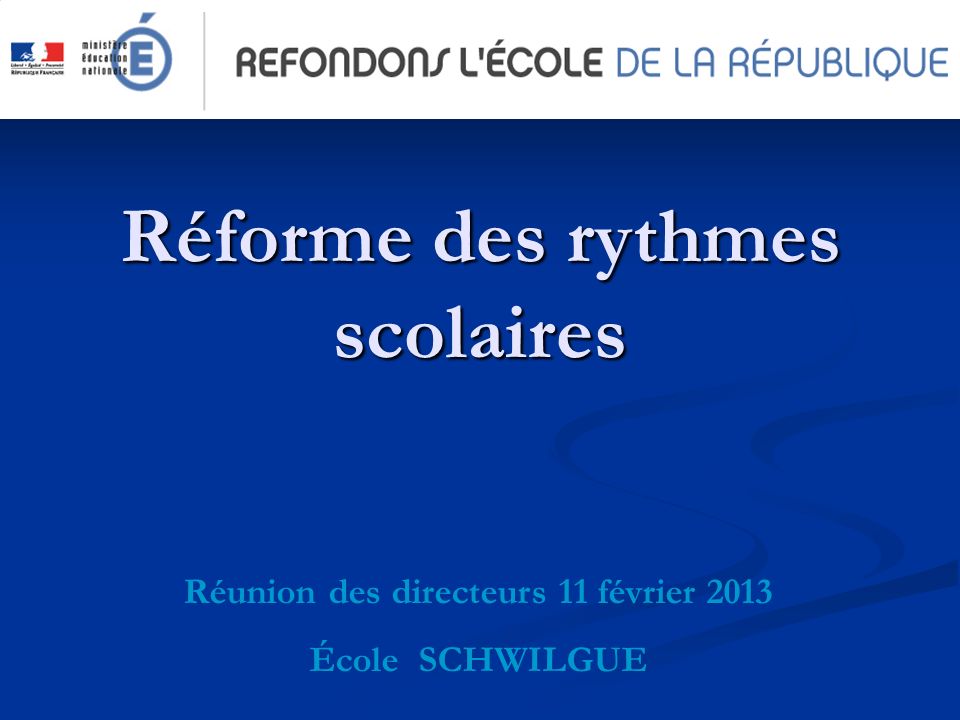 Réforme des rythmes scolaires Réunion des directeurs 11 février 2013 École SCHWILGUE