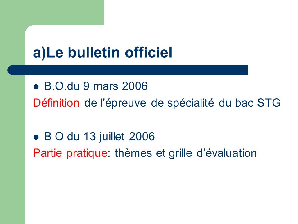 a)Le bulletin officiel B.O.du 9 mars 2006 Définition de lépreuve de spécialité du bac STG B O du 13 juillet 2006 Partie pratique: thèmes et grille dévaluation