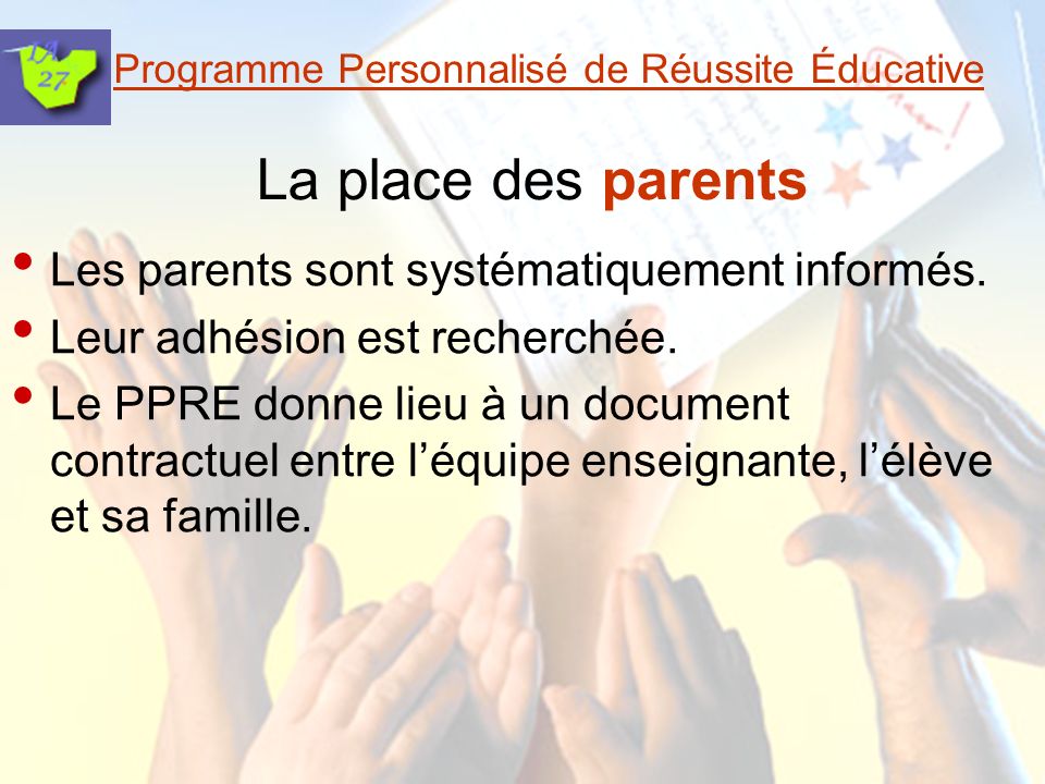 Programme Personnalisé de Réussite Éducative La place des parents Les parents sont systématiquement informés.