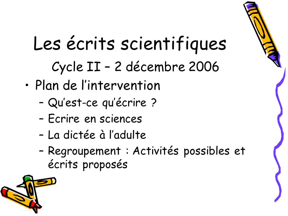 Les écrits scientifiques Cycle II – 2 décembre 2006 Plan de lintervention –Quest-ce quécrire .