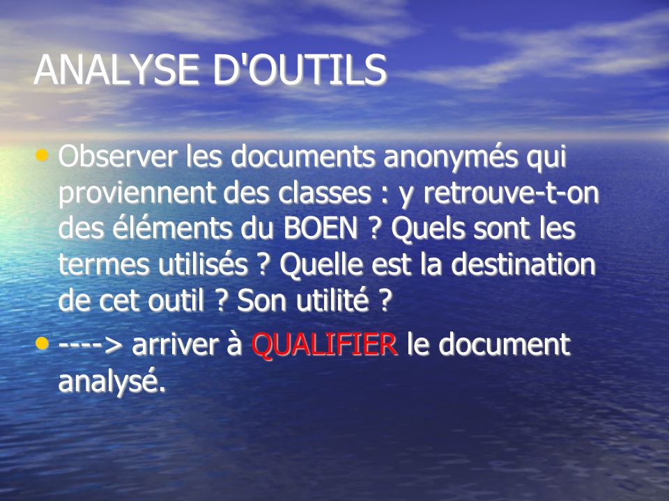 ANALYSE D OUTILS Observer les documents anonymés qui proviennent des classes : y retrouve-t-on des éléments du BOEN .