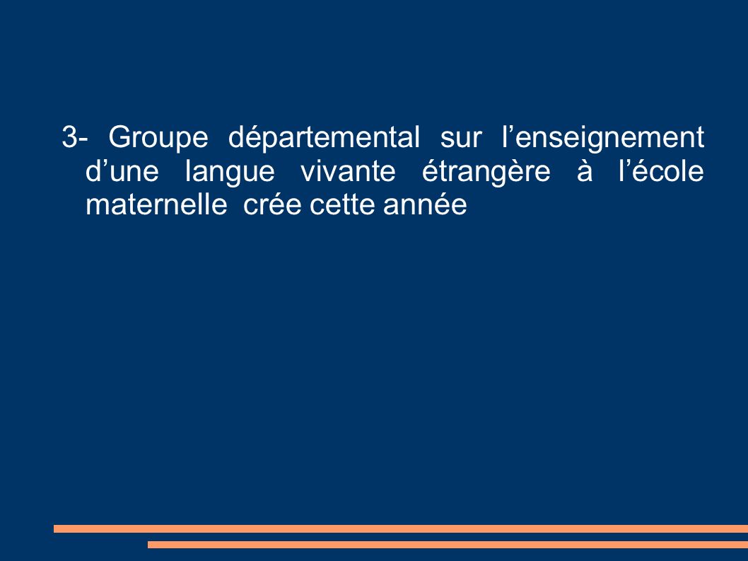 3- Groupe départemental sur lenseignement dune langue vivante étrangère à lécole maternelle crée cette année