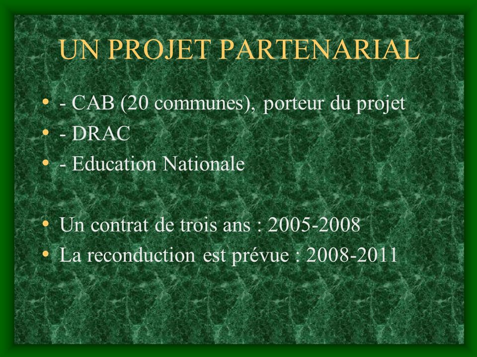 UN PROJET PARTENARIAL - CAB (20 communes), porteur du projet - DRAC - Education Nationale Un contrat de trois ans : La reconduction est prévue :