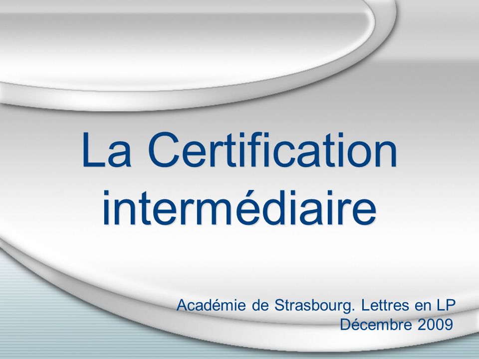 La Certification intermédiaire Académie de Strasbourg. Lettres en LP Décembre 2009