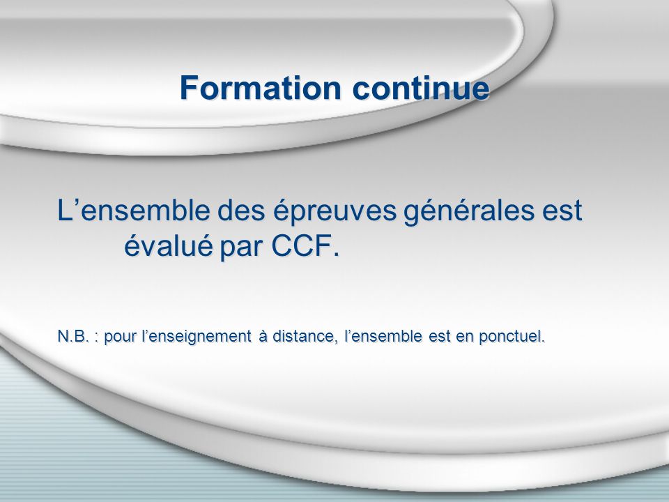 Formation continue Lensemble des épreuves générales est évalué par CCF.