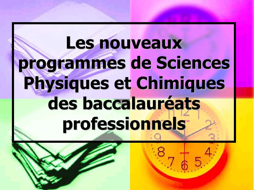 Les nouveaux programmes de Sciences Physiques et Chimiques des baccalauréats professionnels