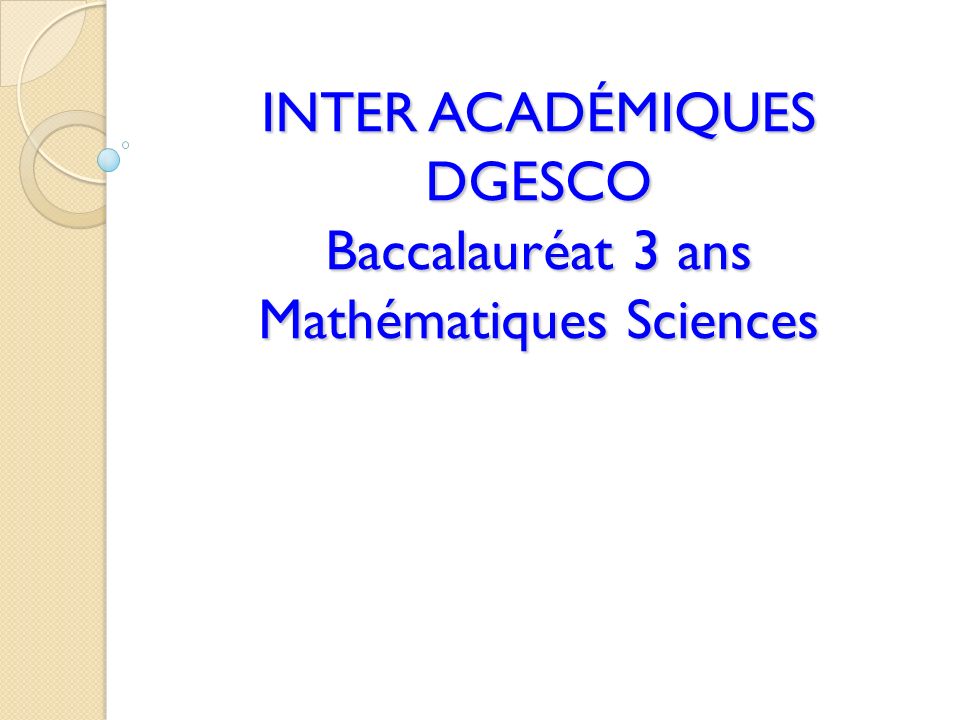 INTER ACADÉMIQUES DGESCO Baccalauréat 3 ans Mathématiques Sciences