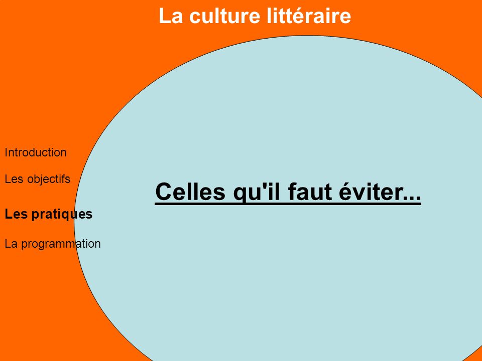 La culture littéraire Les objectifs Les pratiques La programmation Introduction Celles qu il faut éviter...