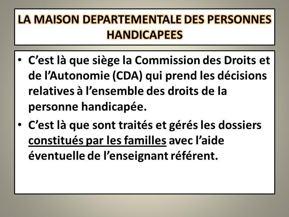 Cest là que siège la Commission des Droits et de lAutonomie (CDA) qui prend les décisions relatives à lensemble des droits de la personne handicapée.
