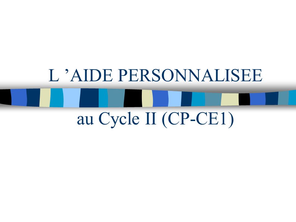 L AIDE PERSONNALISEE au Cycle II (CP-CE1)
