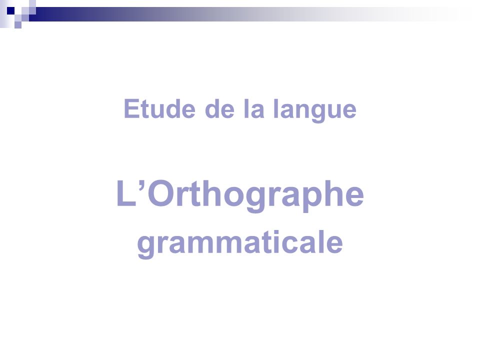 Etude de la langue LOrthographe grammaticale