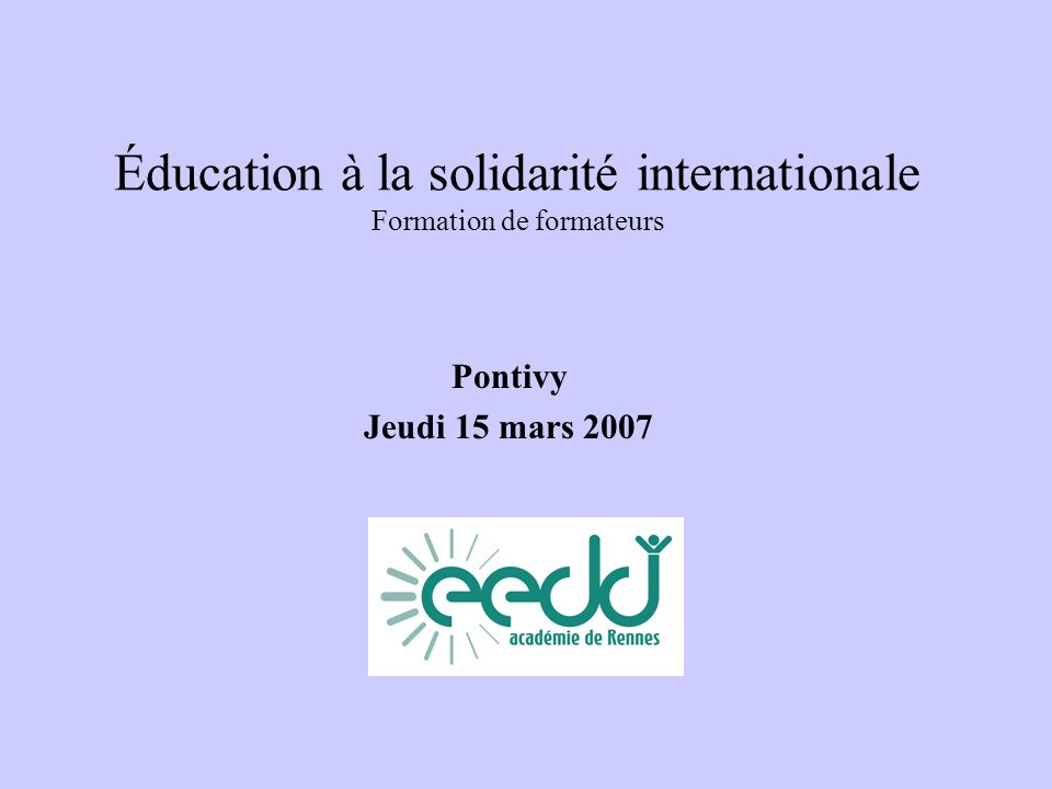 Éducation à la solidarité internationale Formation de formateurs Pontivy Jeudi 15 mars 2007
