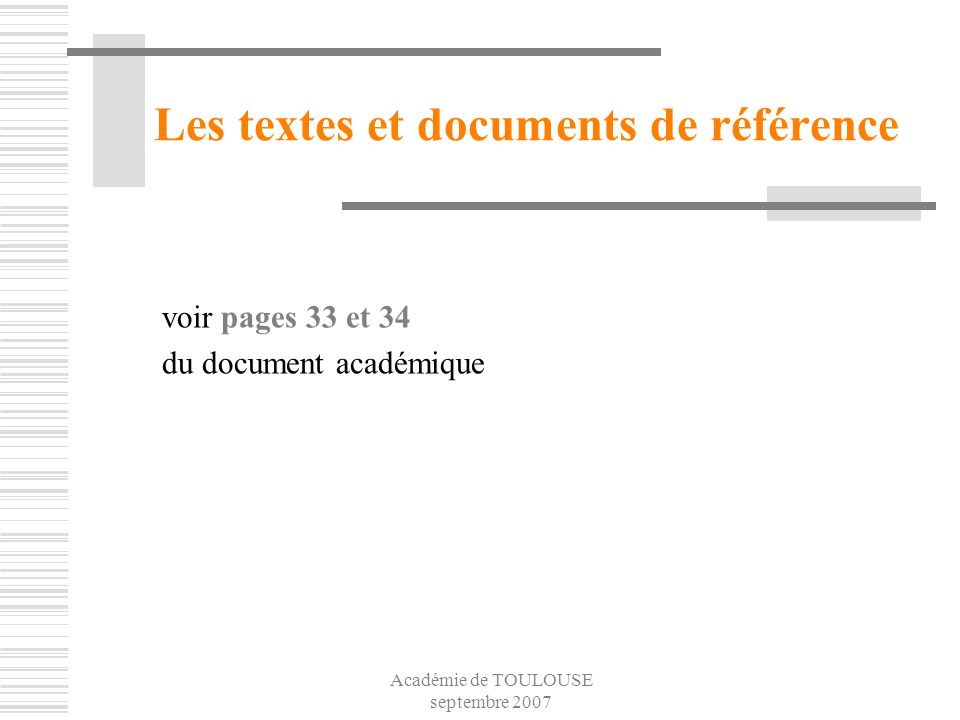 Académie de TOULOUSE septembre 2007 Les textes et documents de référence voir pages 33 et 34 du document académique