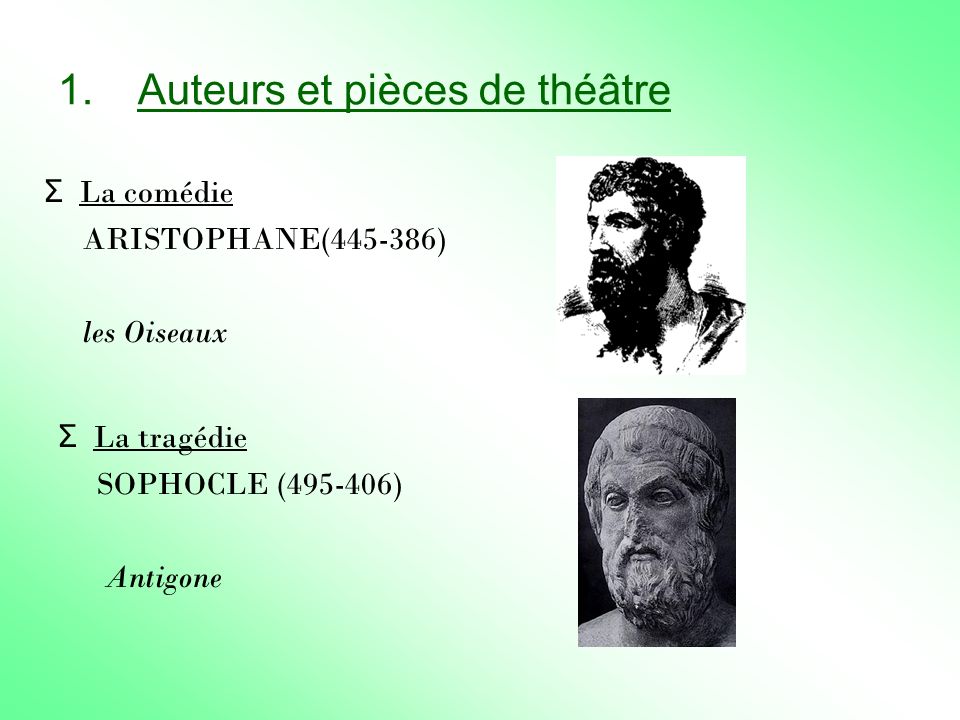 1.Auteurs et pièces de théâtre Σ La tragédie SOPHOCLE ( ) Antigone Σ La comédie ARISTOPHANE( ) les Oiseaux