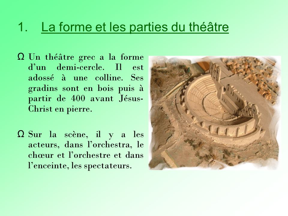 1.La forme et les parties du théâtre Ω Un théâtre grec a la forme dun demi-cercle.