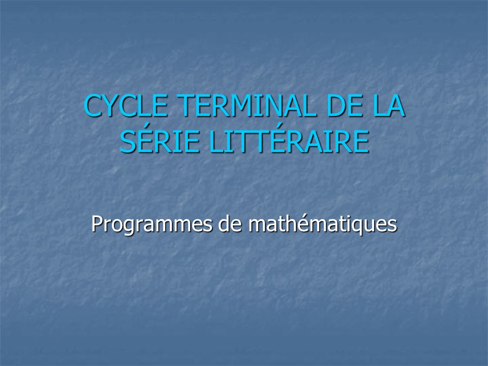 CYCLE TERMINAL DE LA SÉRIE LITTÉRAIRE Programmes de mathématiques