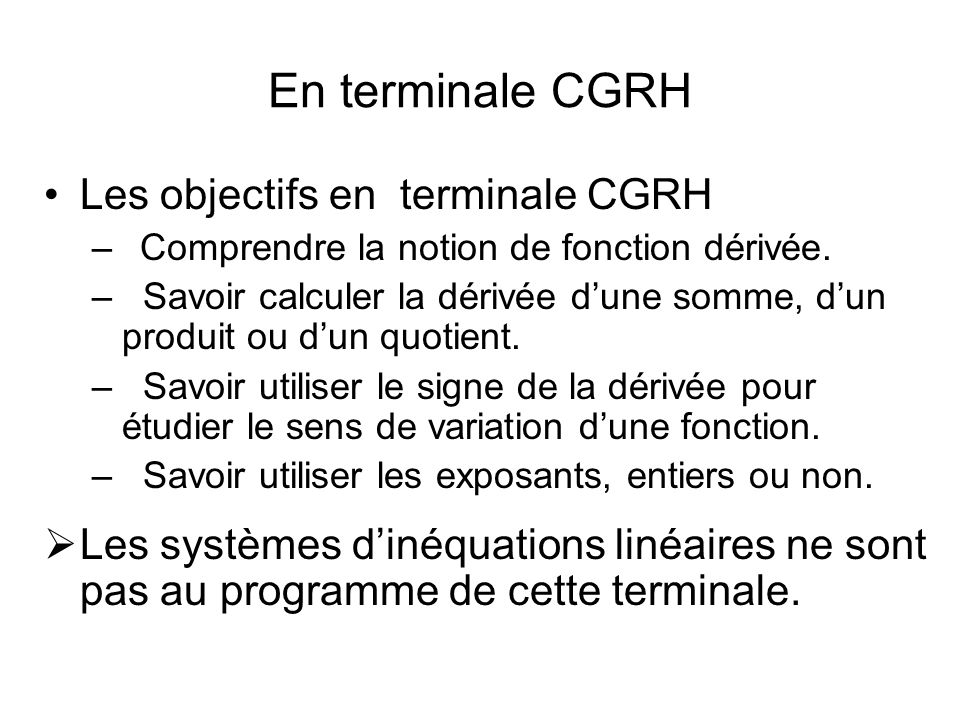 En terminale CGRH Les objectifs en terminale CGRH – Comprendre la notion de fonction dérivée.