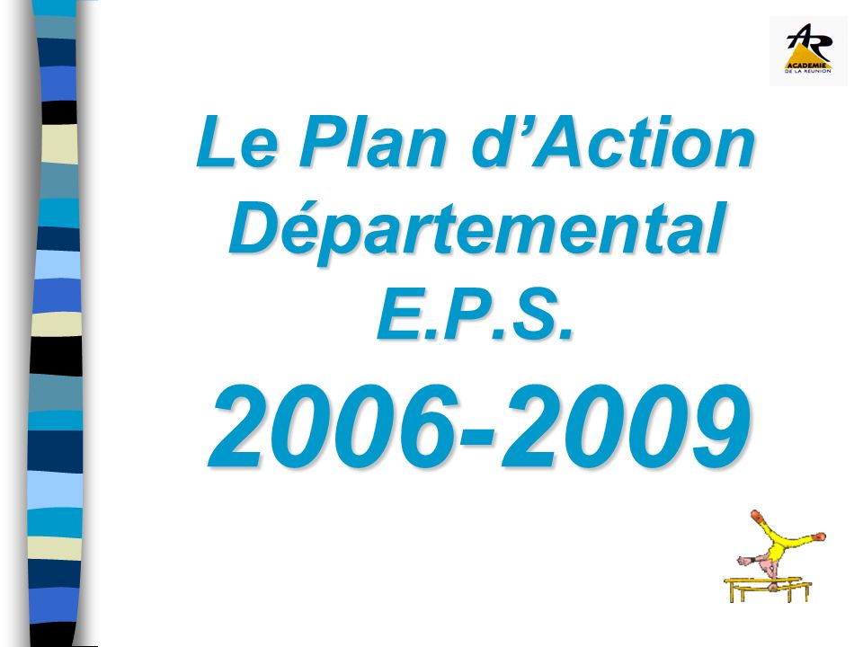 Le Plan dAction Départemental E.P.S Le Plan dAction Départemental E.P.S